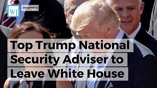 Top Trump National Security Adviser To Leave White House