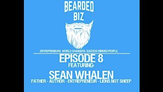 Bearded Biz - Ep. 8 - Sean Whalen - Father, Author, Entrepreneur, and CEO of Lions Not Sheep