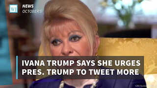 Ivana Trump Says She Urges Pres. Trump To Tweet More