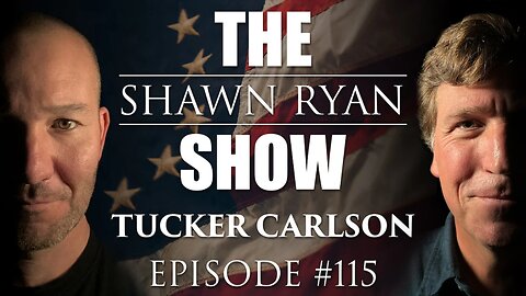 SHAWN RYAN SHOW #115 | Tucker Carlson | Revolution, World War 3, 911 & Supernatural Phenomenon