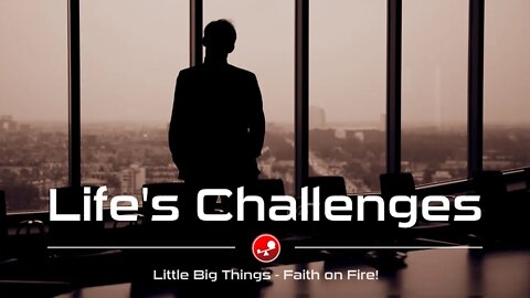LIFE'S CHALLENGES - How to Handle the Storms of Life - Daily Devotional - Little Big Things