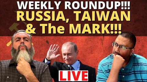 (Originally Aired 12/10/2021) RUSSIA, TAIWAN , CHINA, The MARK!!! It's another ROUNDUP!!!