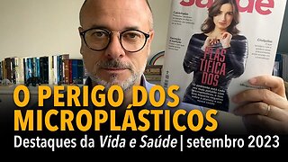 O PERIGO DOS MICROPLÁSTICOS: destaques Vida e Saúde | setembro 2023