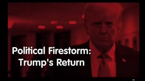 Political Firestorm: Trump's Return
