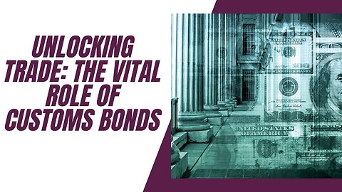 The Importance of Customs Bonds Explained