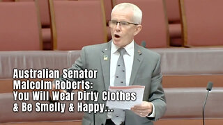 Australian Senator Malcolm Roberts: You Will Wear Dirty Clothes & Be Smelly & Happy...