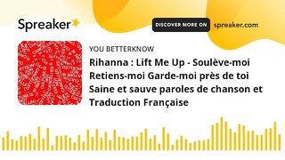 Rihanna : Lift Me Up - Soulève-moi Retiens-moi Garde-moi près de toi Saine et sauve paroles de chans