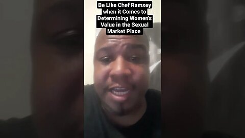 Be Like Chef Ramsey when it Comes to Determining Women's Value in the Sexual Market Place