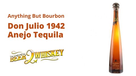 Don Julio 1942 Anejo Tequila: Anything But Bourbon