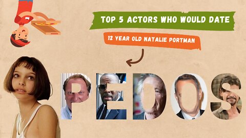 Top 5 Actors Who Would Date 12 Year Old Natalie Portman