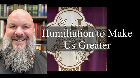 2024.03.24 – Humiliation to Make Us Greater