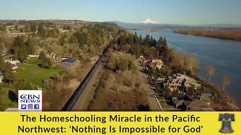 The Homeschooling Miracle in the Pacific Northwest: 'Nothing Is Impossible for God'