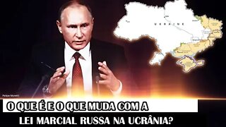 O Que É E O Que Muda Com A Lei Marcial Russa Na Ucrânia?