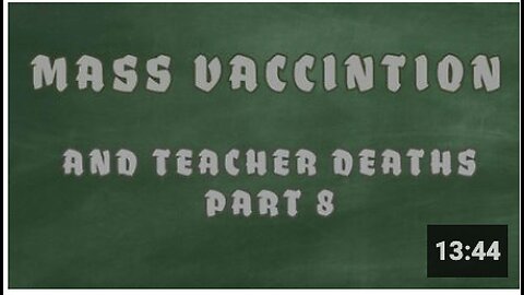Mass Vaccination and TEACHER deaths - Part 8