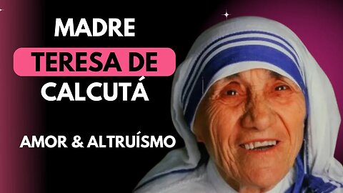 Madre Teresa de Calcutá | Conheça suas profundas palavras de sabedoria