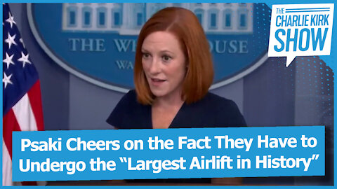 Psaki Cheers on the Fact They Have to Undergo the “Largest Airlift in History”
