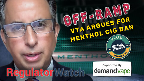 OFF-RAMP | VTA Argues for Menthol Cig Ban, Plus FDA Roundup | RegWatch