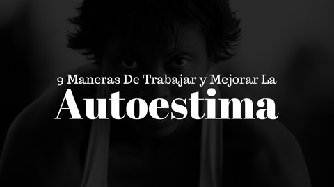 9 Maneras De Aumentar Tu Auto-Confianza