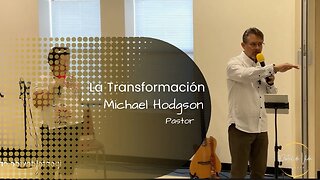 Pastor Michael Hodgson La Transformación (Español- English)