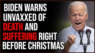 Biden Warns Unvaxxed Of Death And SUFFERING Just Before Christmas