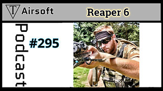 Episode 295: Reaper6- Stories from the Battlefield - An Insight into Airsoft