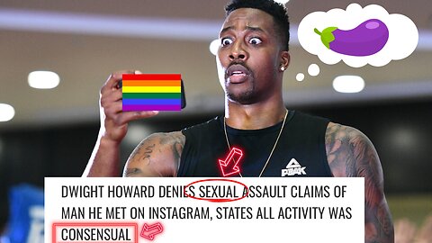 Dwight Howard Admits To Gay S*xual Activity, Charged with Assault 🚫