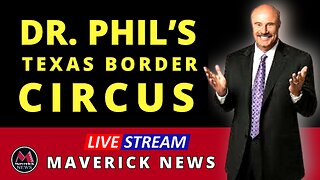 Dr. Phil Goes To Eagle Pass Border in Texas | Maverick News Live
