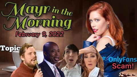 Chrissie Mayr in the Morning! 2/9/22- Eric Adams, Heather McDonald, OnlyFans SCAM, Trans MELTDOWN