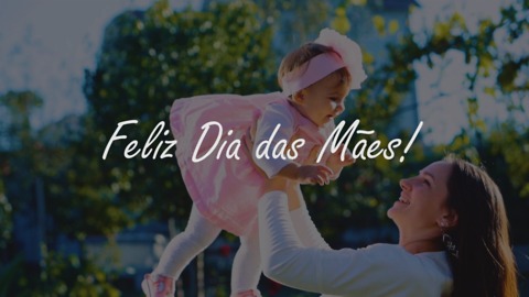 Feliz Dia das Mães!