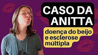 Caso da Anitta: doença do beijo e esclerose múltipla, mononucleose pode levar à esclerose?