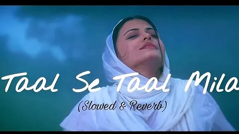 tal se taal mila new trending song slowed reverb lofi