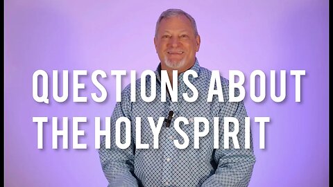 Questions about the Holy Spirit