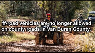 ff-road vehicles are no longer allowed on county roads in Van Buren County.