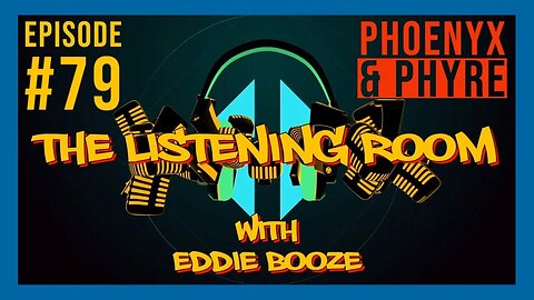 The Listening Room with Eddie Booze - #79 (Phoenyx & Phyre)