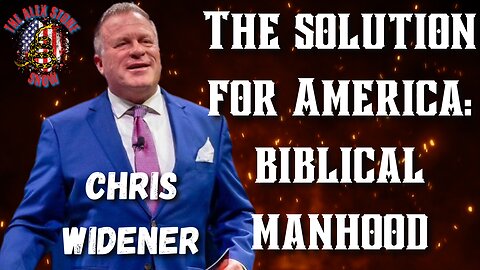 The Solution for America: Biblical Manhood | With Chris Widener