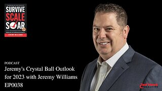 REAL Talk: Jeremy's Crystal Ball Outlook for 2023 EP0038 | Survive SCale Soar Podcast