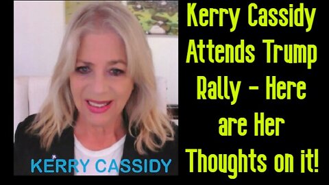 New Kerry Cassidy Attends Trump Rally - Here are Her Thoughts on it!!