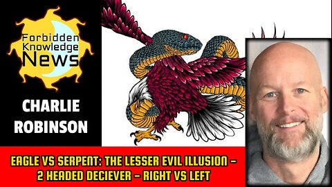 Eagle vs Serpent: The Lesser Evil Illusion - 2 Headed Deciever - Right vs Left | Charlie Robinson