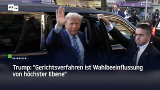 Trump: "Gerichtsverfahren ist Wahlbeeinflussung von höchster Ebene"