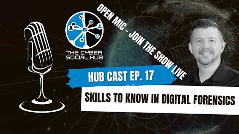 Skills You Must Have In Digital Forensics - Hub Cast Ep. 17 - Cyber Social Hub