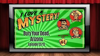 I Love A Mystery - Old Time Radio Shows - Bury Your Dead, Arizona 13/15