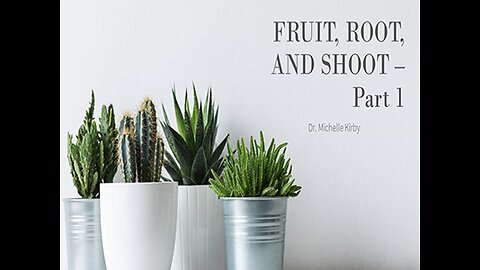 Part 1 - FRUIT, Root, and Shoot
