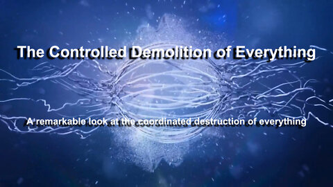 The Controlled Demolition of Everything