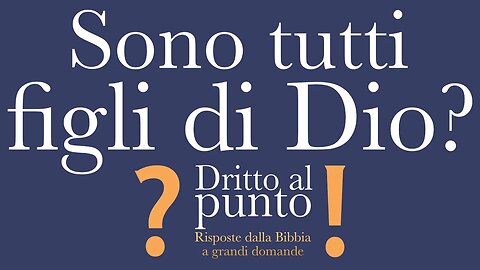 Sono tutti figli di Dio? - Dritto al punto