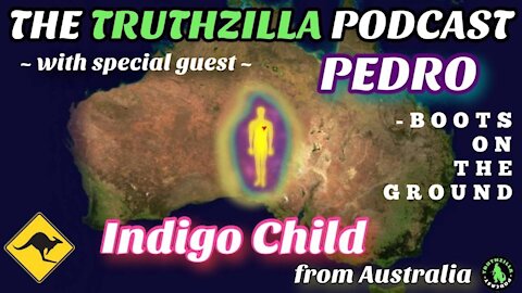 Truthzilla #089 - Pedro (Boots-On-The-Ground from Australia) - Indigo Child