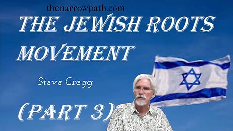 Jewish Roots Movement, part 3 - Steve Gregg