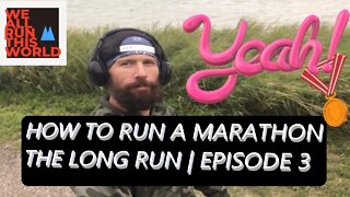 HOW TO RUN A MARATHON | THE LONG RUN | EPISODE 3