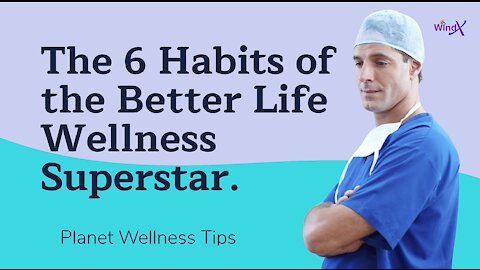 The 6 Habits of the Better Life Wellness Superstar.