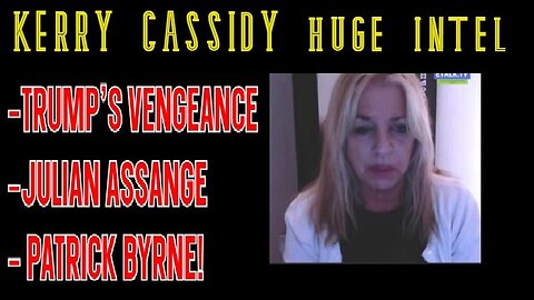 Kerry Cassidy HUGE INTEL: Trump's Vengeance Intel - Julian Assange - Patrick Byrne!