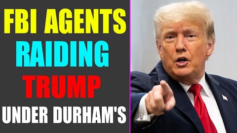 SHOCKING: FBI AGENTS RAIDING TRUMP UNDER DURHAM'S INVESTIGATION! - TRUMP NEWS